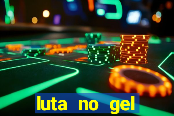 luta no gel cassino show